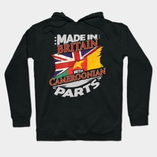 Made In Britain With Cameroonian Parts - Gift for Cameroonian From Cameroon Hoodie